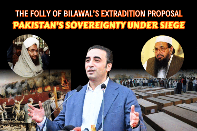 Pakistan’s Sovereignty Under Siege: The Folly of Bilawal’s Extradition Proposal