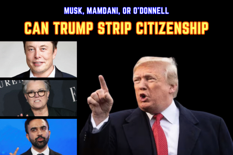 Can Trump Strip Citizenship from Musk, Mamdani, or O’Donnell? A Legal and Diplomatic Analysis