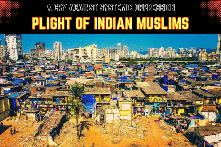 PLIGHT OF INDIAN MUSLIMS: A CRY AGAINST SYSTEMIC OPPRESSION