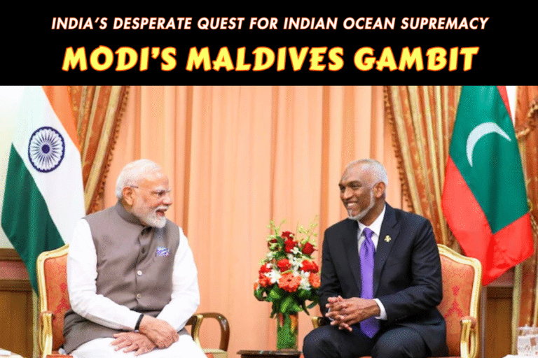 MODI’S MALDIVES GAMBIT: INDIA’S FUTILE QUEST FOR INDIAN OCEAN SUPREMACY