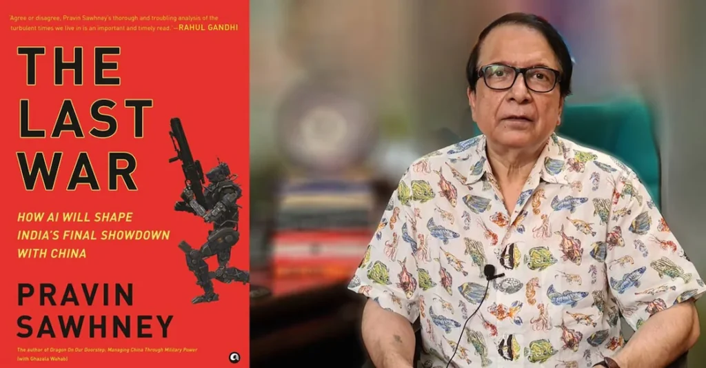 The Last War: How AI Will Shape India’s Final Showdown With China by Pravin Sawhney