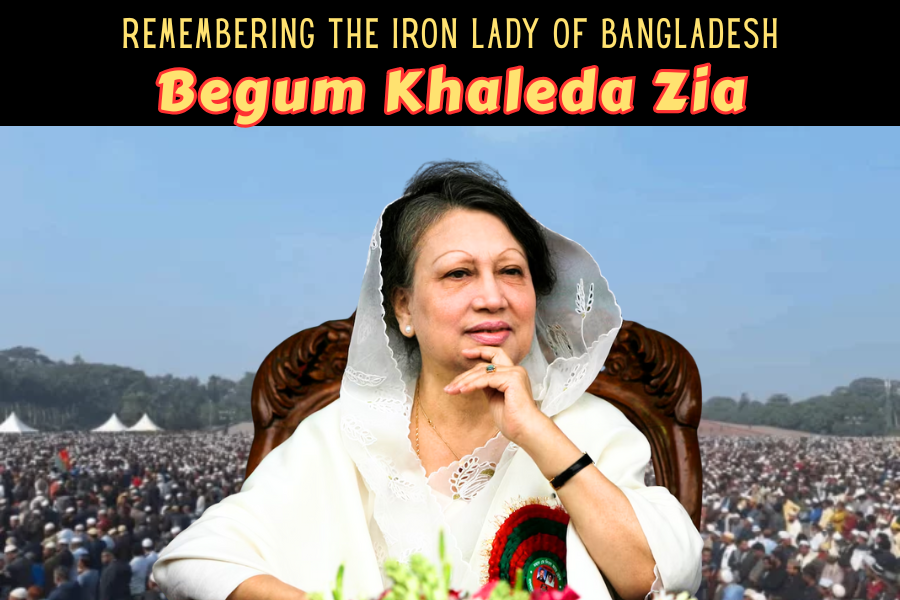 Remembering Begum Khaleda Zia: The Iron Lady of Bangladesh