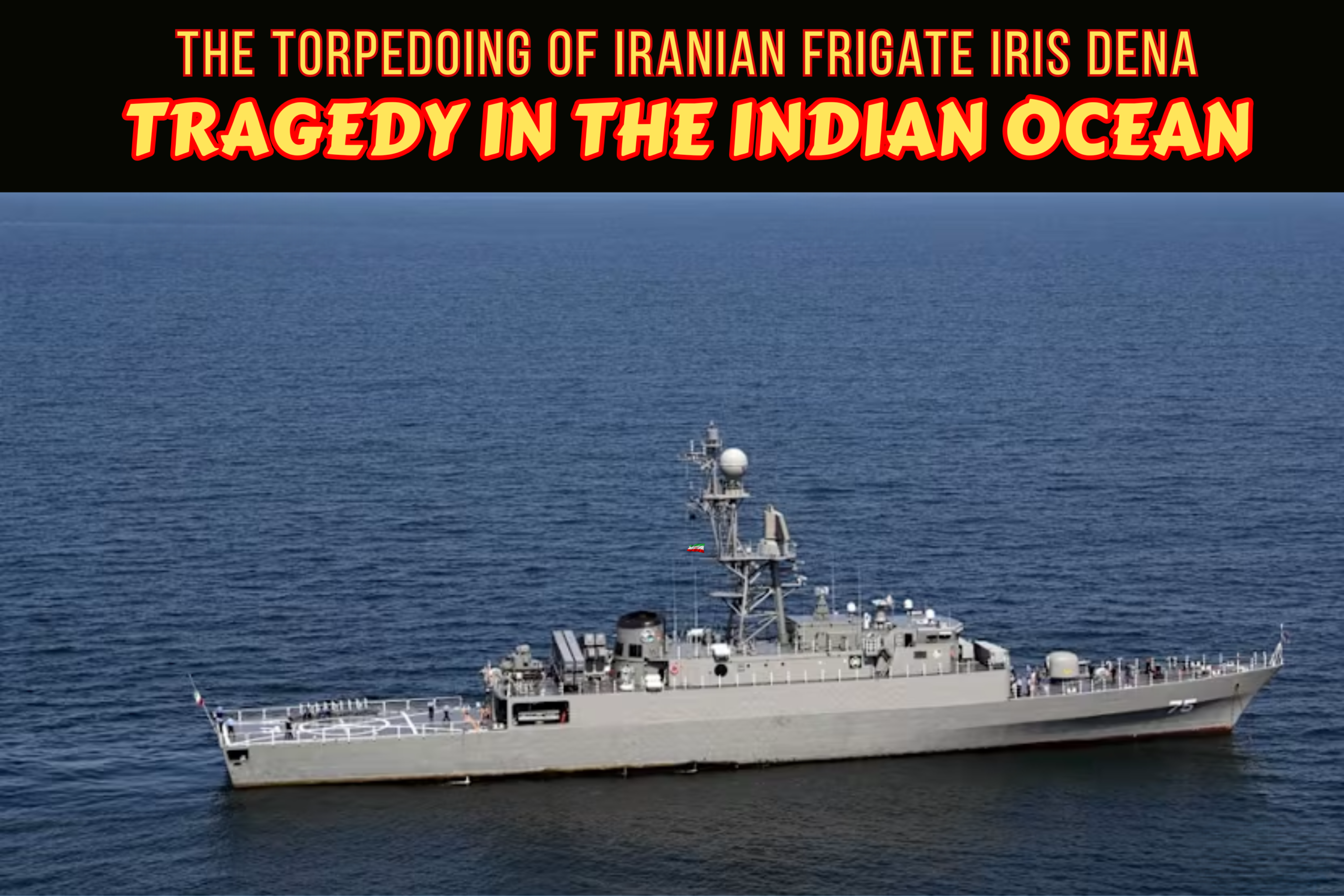 Tragic unprovoked US torpedo strike sinks Iran's peaceful frigate IRIS Dena i