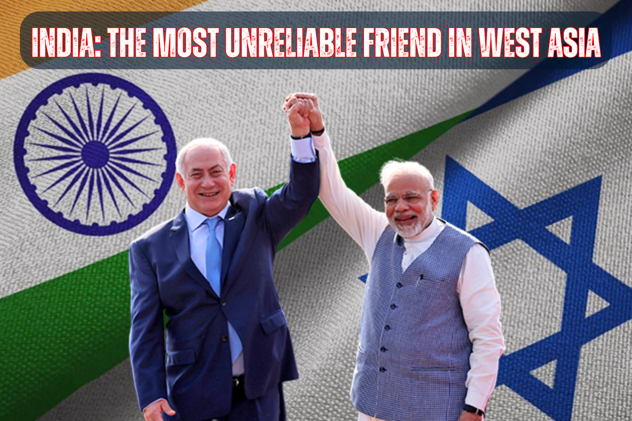India The Most Unreliable Friend in West Asia