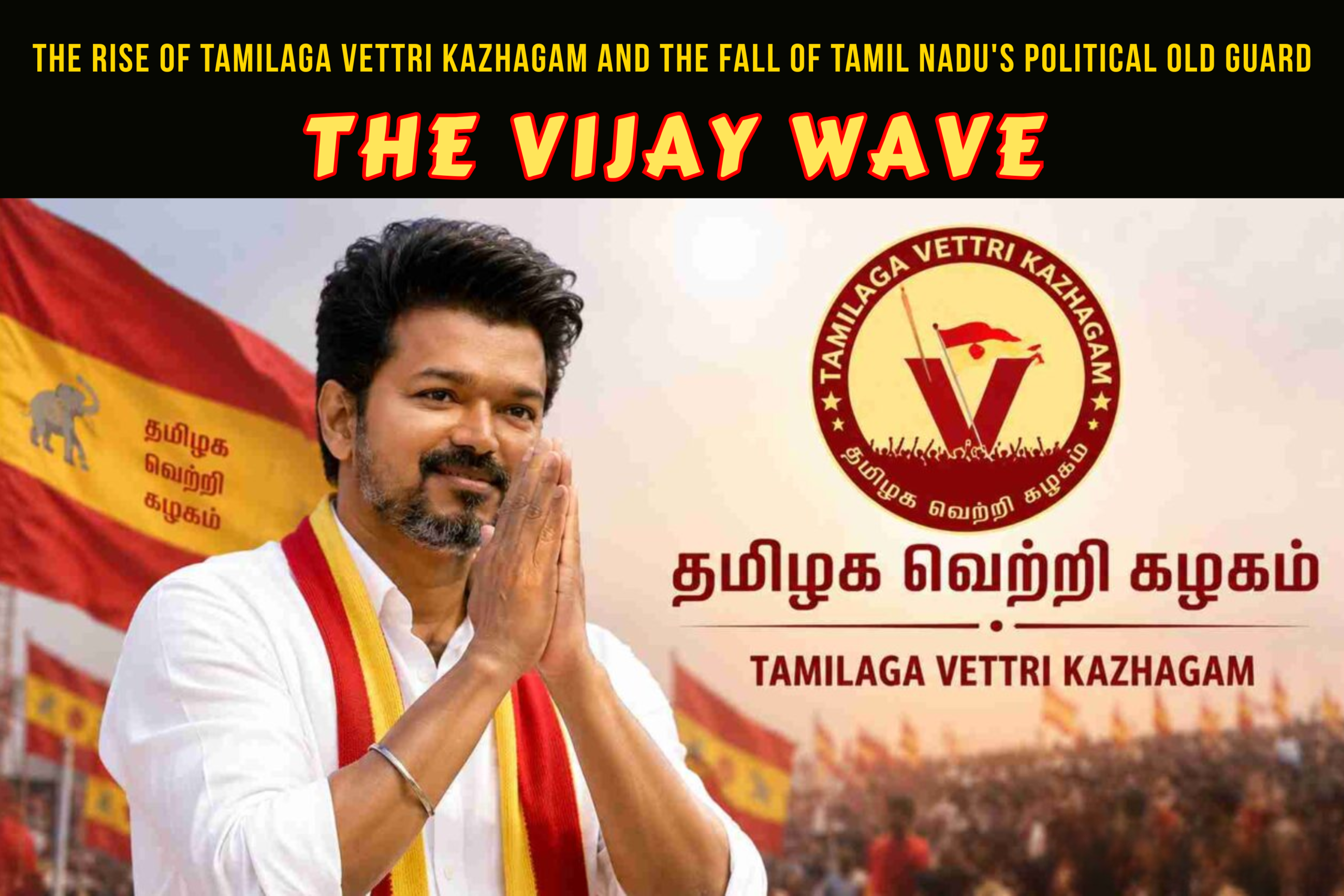 The Rise of Tamilaga Vettri Kazhagam and the Fall of Tamil Nadu's Political Old Party